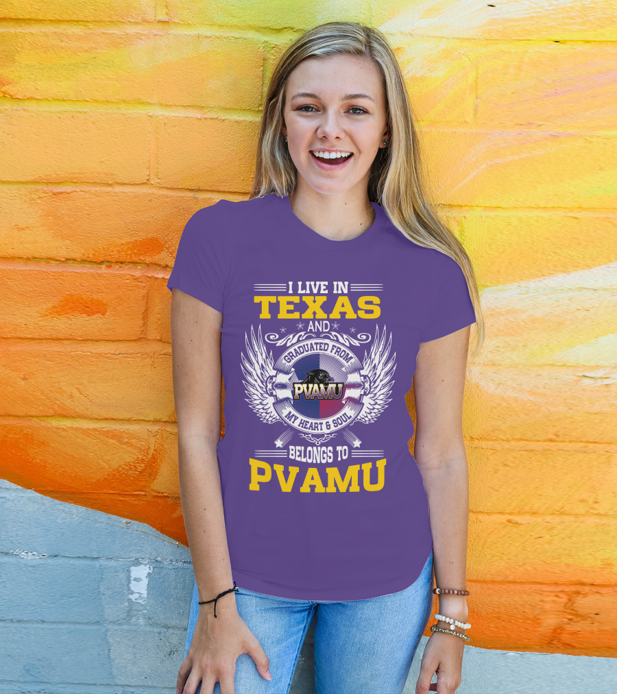 I Live IN Texas And Graduated From Pvamu My Heart And Soul Belongs To Pvamu T-Shirt
