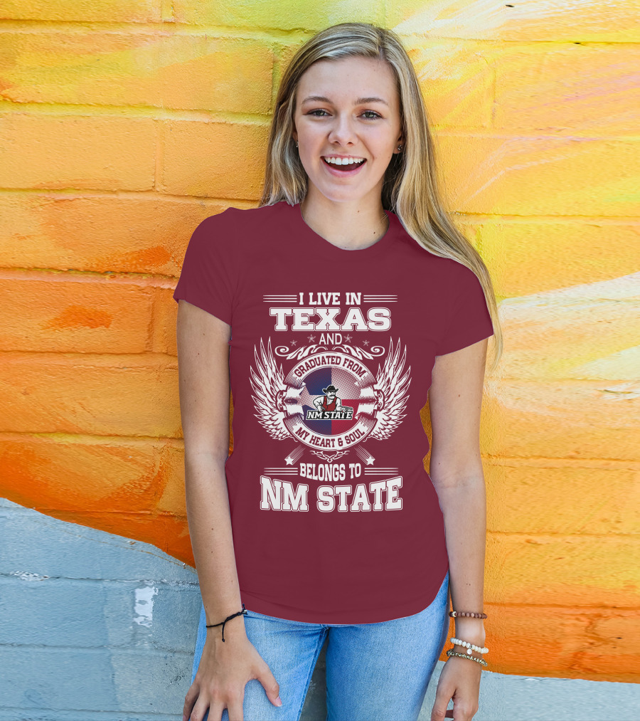 I Live In Texas Graduated From NM State My Heart And Soul Belongs To NM State T-Shirt