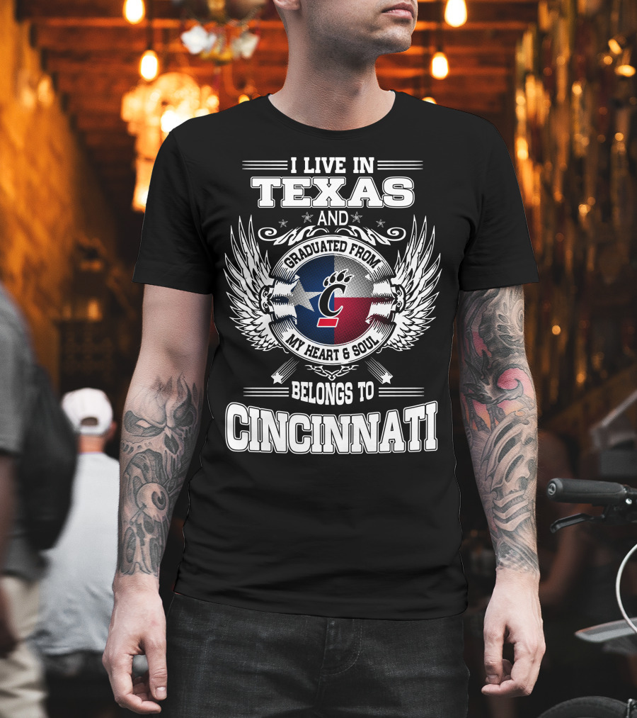 I Live IN Texas And Graduated From My Heart And Soul Belongs To Cincinnati T-Shirt