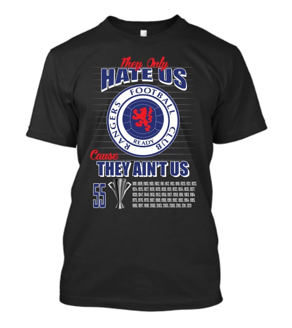They Only Hate Us Cause They Ain't Us Rangers Football Club 55 Titles T-Shirt