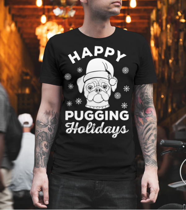 Happy Pugging Holidays Pug Owners Lovers Festive Santa Hat Snowflakes T-Shirt Happy Pugging Holidays Pug Owners Lovers Festive Santa Hat Snowflakes T-Shirt