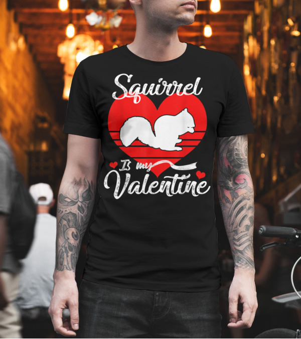 Squirrel Is My Valentine T-Shirt Squirrel Is My Valentine T-Shirt