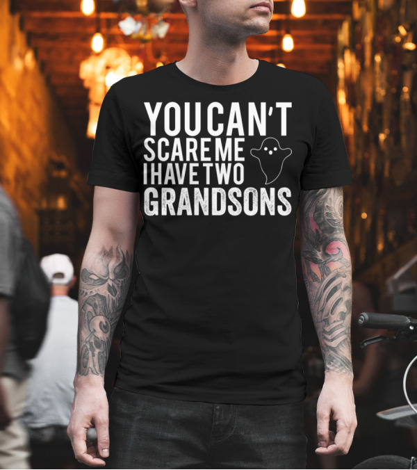 You Can't Scare Me I Have Two Grandsons Ghost T-Shirt You Can't Scare Me I Have Two Grandsons Ghost T-Shirt