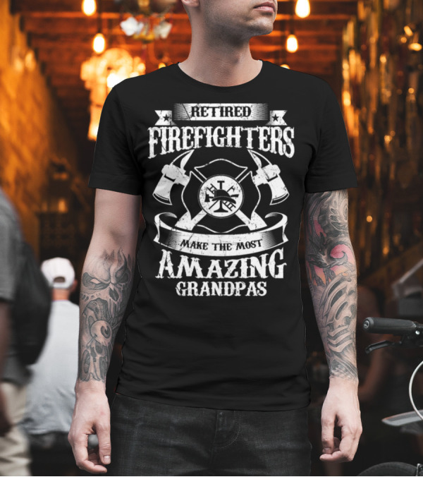 Retired Firefighters Make the Most Amazing Grandpas T-Shirt Retired Firefighters Make the Most Amazing Grandpas T-Shirt