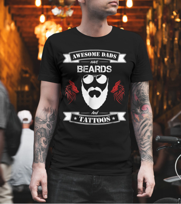 Awesome Dads Have Beards and Tattoos with Red Dragon Accents T-Shirt Awesome Dads Have Beards and Tattoos with Red Dragon Accents T-Shirt