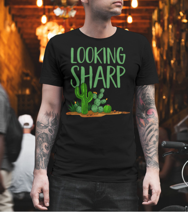 Looking Sharp Cactus Spiny Succulent Desert Green Text Fun Iconic Desert Plants T-Shirt Looking Sharp Cactus Spiny Succulent Desert Green Text Fun Iconic Desert Plants T-Shirt