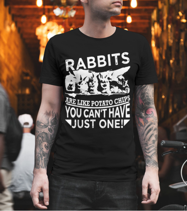 Rabbits Are Like Potato Chips You Can't Have Just One T-Shirt Rabbits Are Like Potato Chips You Can't Have Just One T-Shirt