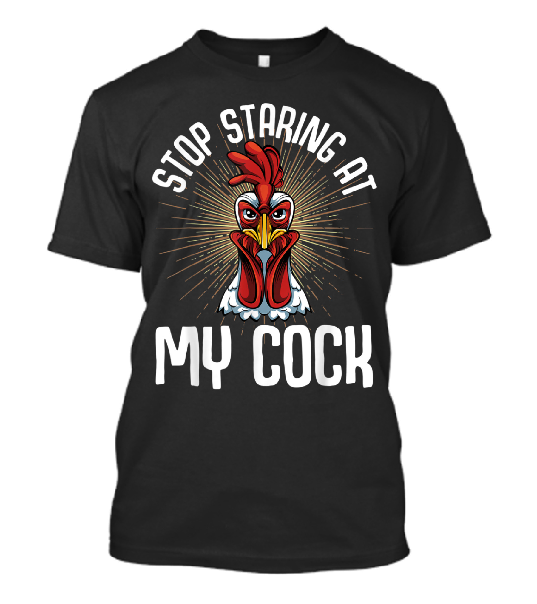Stop Staring At My Cock Funny Chicken T-Shirt