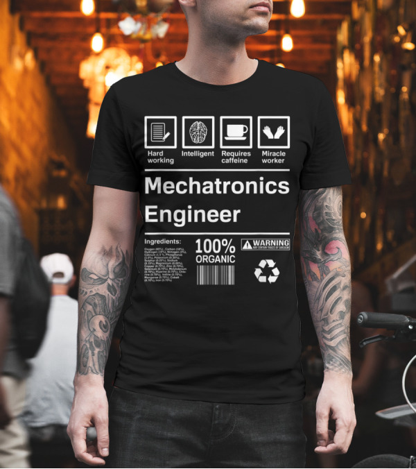 Mechatronics Engineer Hard Working Intelligent Requires Caffeine Miracle Worker 100% Organic T-Shirt Mechatronics Engineer Hard Working Intelligent Requires Caffeine Miracle Worker 100% Organic T-Shirt