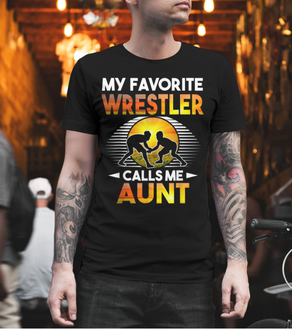 My Favorite Wrestler Calls Me Aunt Wrestling Silhouette With Sunset Background T-Shirt My Favorite Wrestler Calls Me Aunt Wrestling Silhouette With Sunset Background T-Shirt
