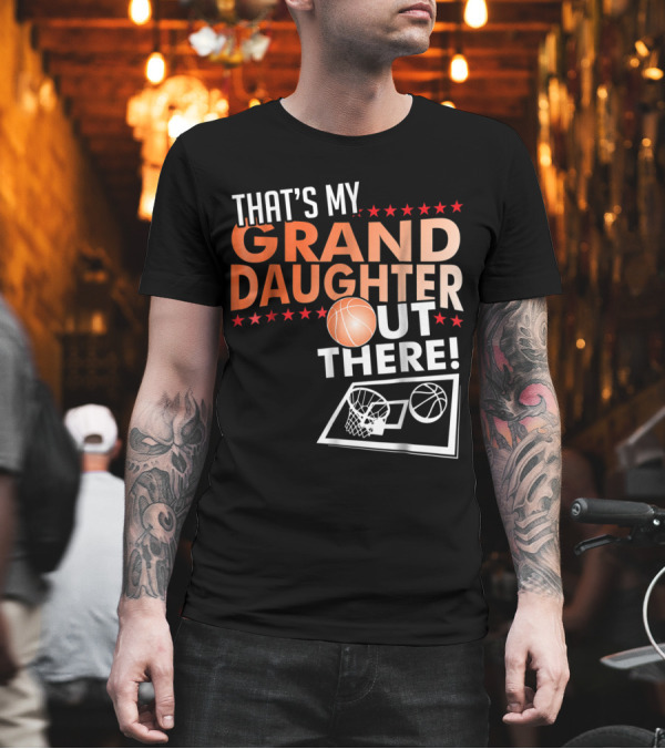 That's My Granddaughter Out There Basketball Grandpa T-Shirt That's My Granddaughter Out There Basketball Grandpa T-Shirt