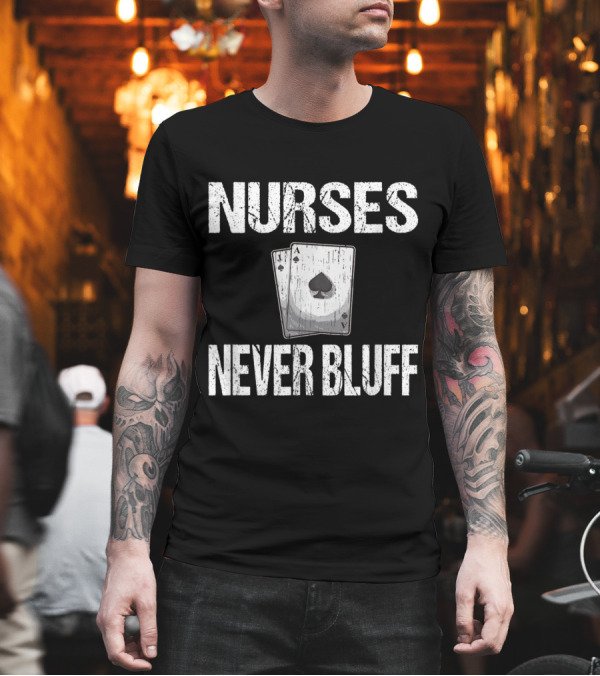 Nurses Never Bluff Vintage Playing Cards T-Shirt Nurses Never Bluff Vintage Playing Cards T-Shirt
