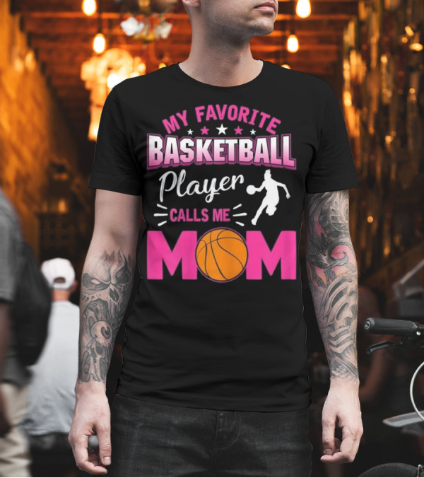 My Favorite Basketball Player Calls Me Mom T-Shirt My Favorite Basketball Player Calls Me Mom T-Shirt
