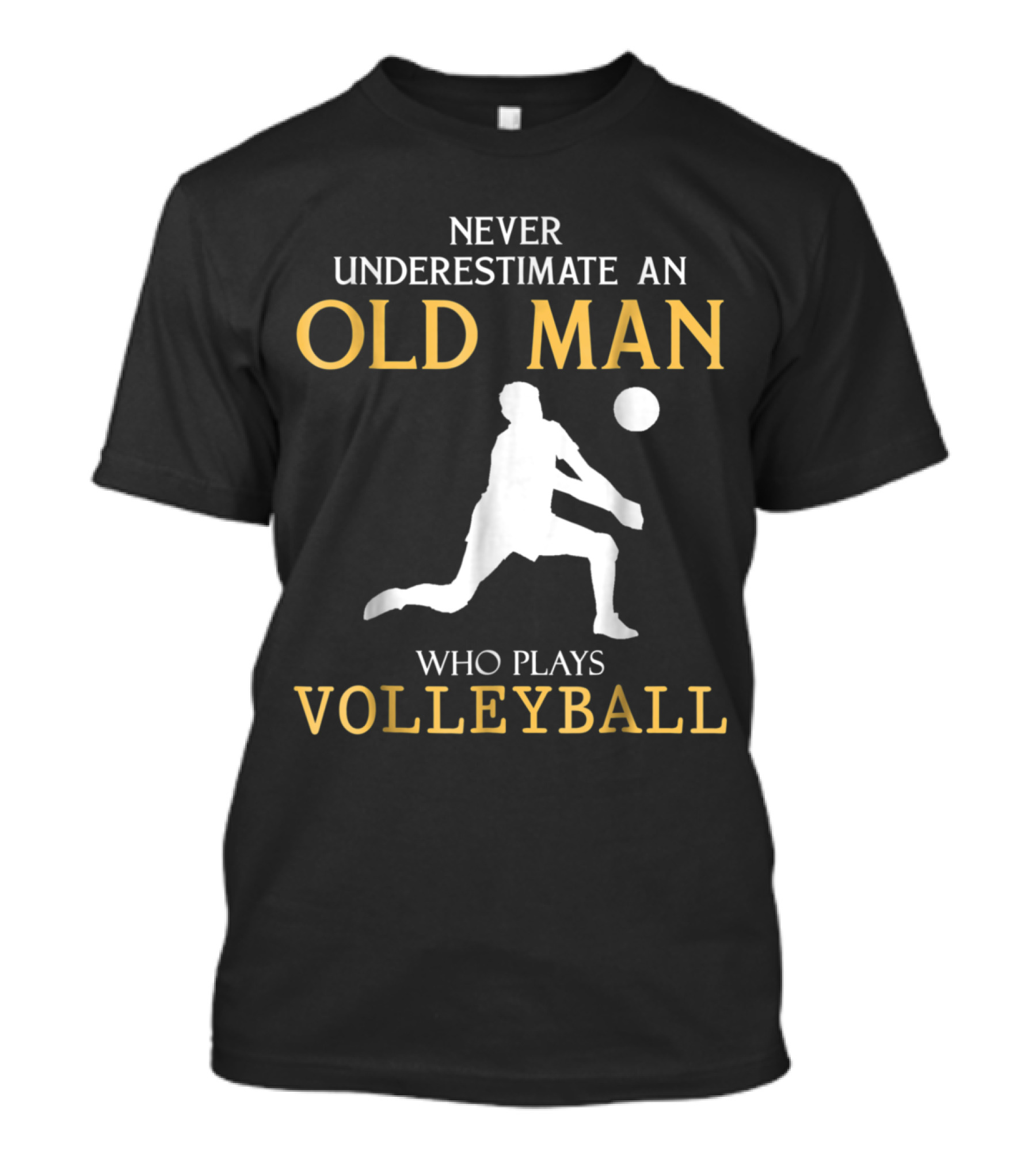 Never Underestimate An Old Man Who Plays Volleyball T-Shirt