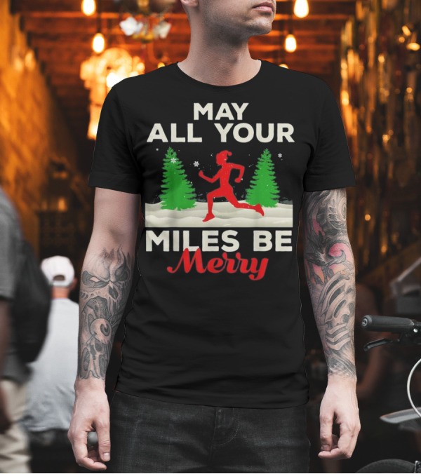 May All Your Miles Be Merry Christmas Runner Green Trees Snowflakes T-Shirt May All Your Miles Be Merry Christmas Runner Green Trees Snowflakes T-Shirt