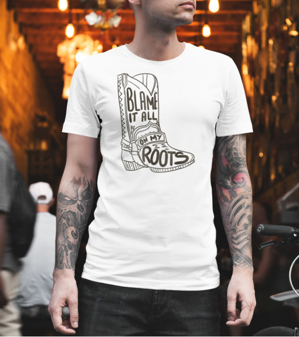 Blame It All On My Roots Cowboy Boot T-Shirt Blame It All On My Roots Cowboy Boot T-Shirt