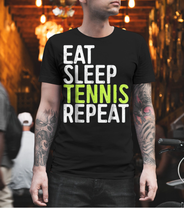 Eat Sleep Tennis Repeat Funny Sport T-Shirt Eat Sleep Tennis Repeat Funny Sport T-Shirt