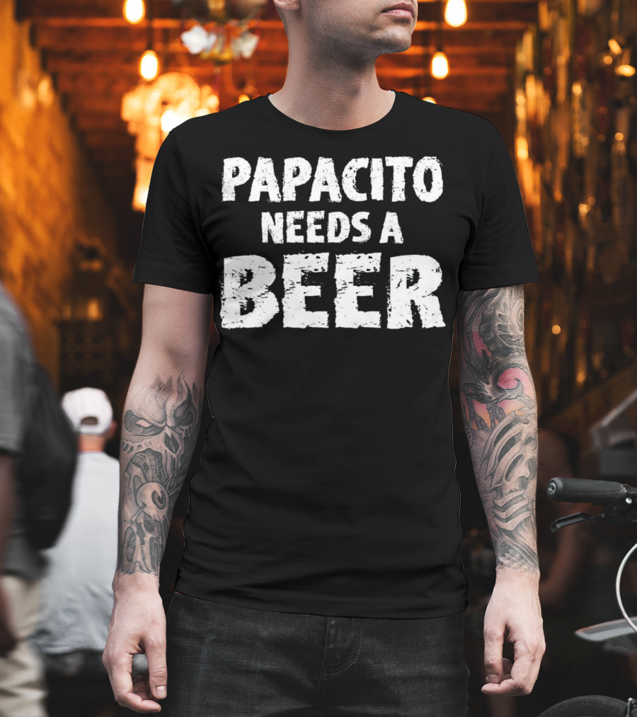 Papacito Needs A Beer Cinco De Mayo Funny T-Shirt
