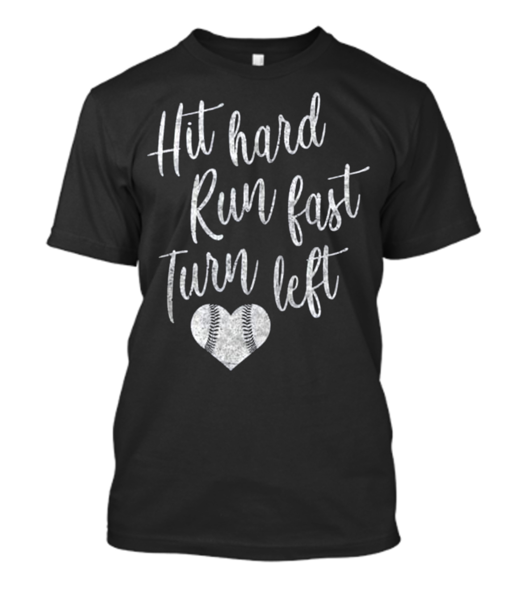 Hit Hard Run Fast Turn Left Baseball Heart T-Shirt
