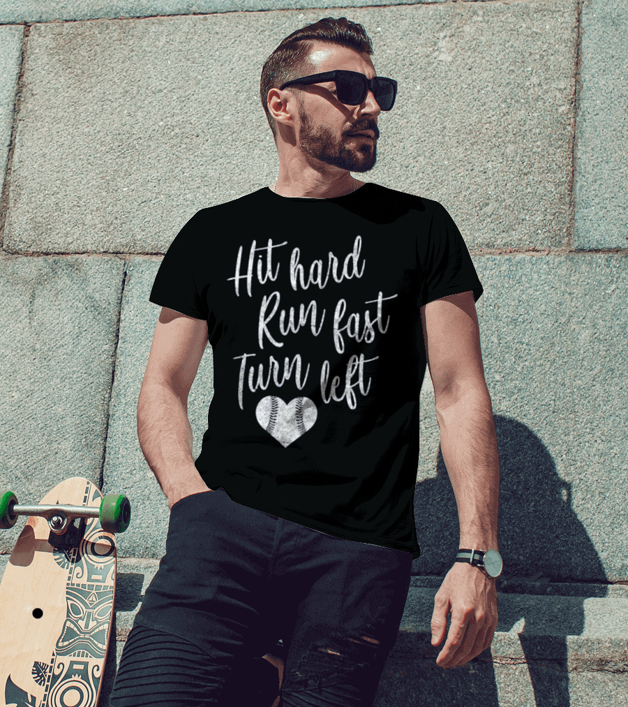Hit Hard Run Fast Turn Left Baseball Heart T-Shirt