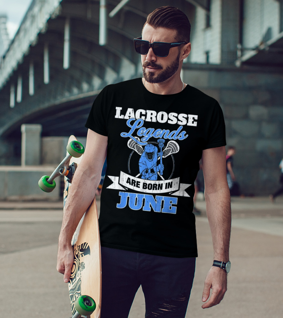 Lacrosse Legends Are Born In June T-Shirt