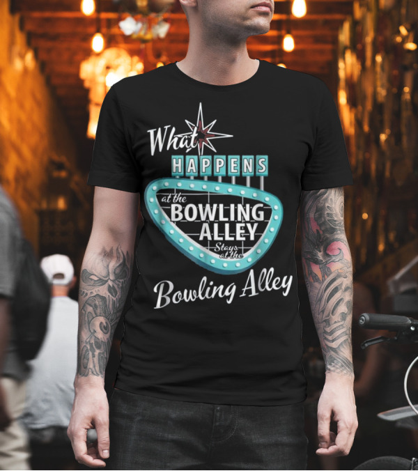 What Happens at the Bowling Alley Stays at the Bowling Alley Retro Style Sign T-Shirt What Happens at the Bowling Alley Stays at the Bowling Alley Retro Style Sign T-Shirt