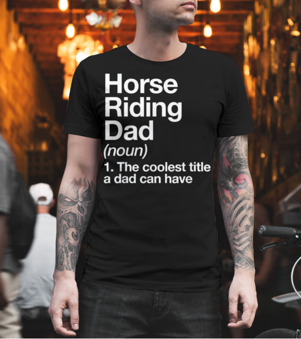 Horse Riding Dad Noun Coolest Title a Dad Can Have T-Shirt Horse Riding Dad Noun Coolest Title a Dad Can Have T-Shirt