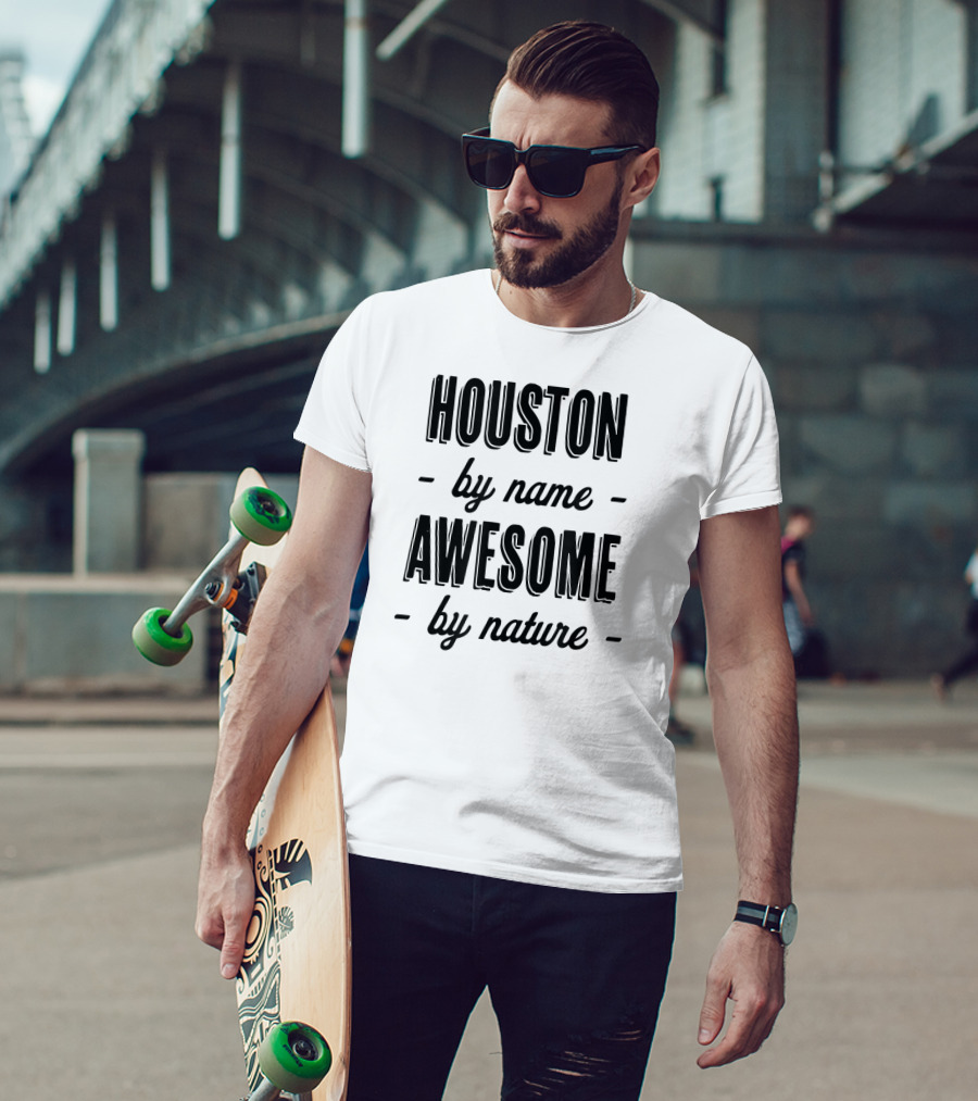 HOUSTON By Name Awesome By Nature T-Shirt