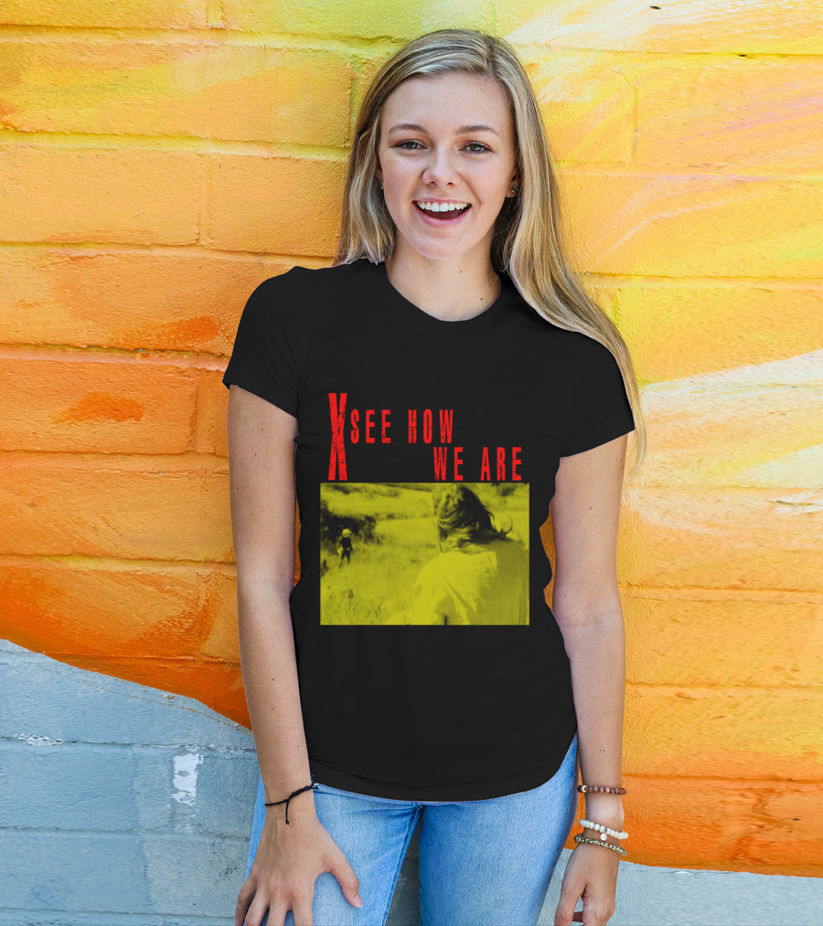 X See How We Are 01 T-Shirt