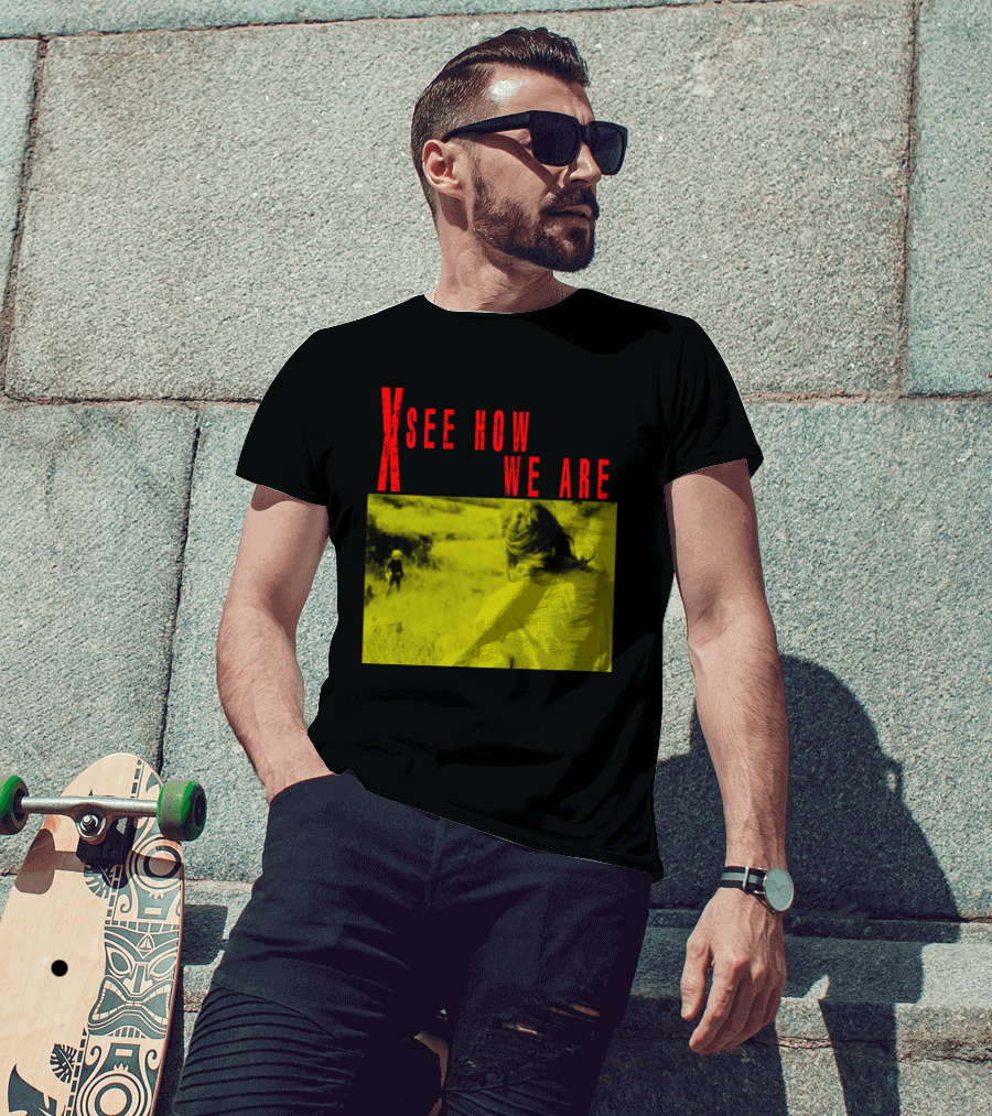 X See How We Are 01 T-Shirt