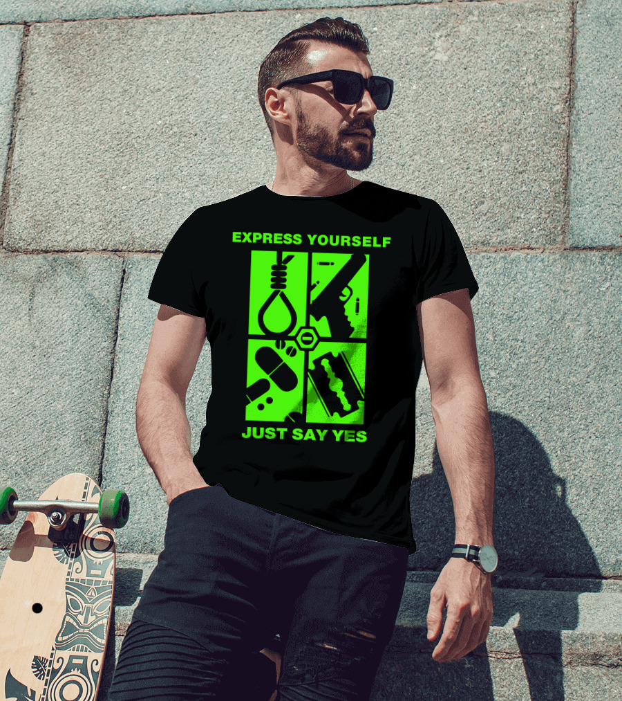 Express Yourself Just Say Yes T-Shirt