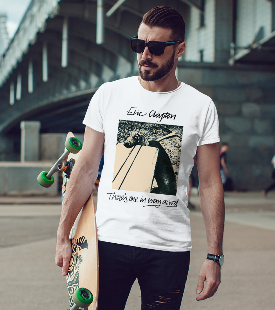 Eric Clapton There's One In Every Crowd Dog T-Shirt