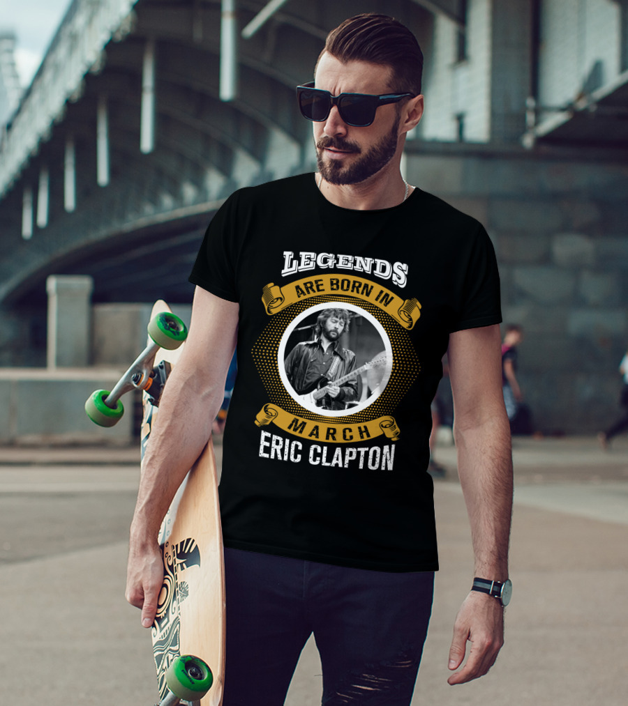 Legends Are Born In March Eric Clapton T-Shirt