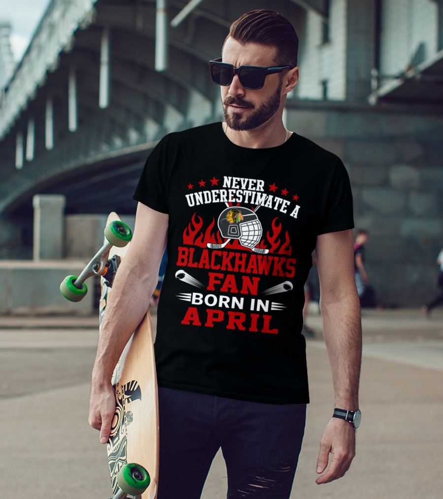 Never Underestimate A Blackhawks Fan Born In April T-Shirt