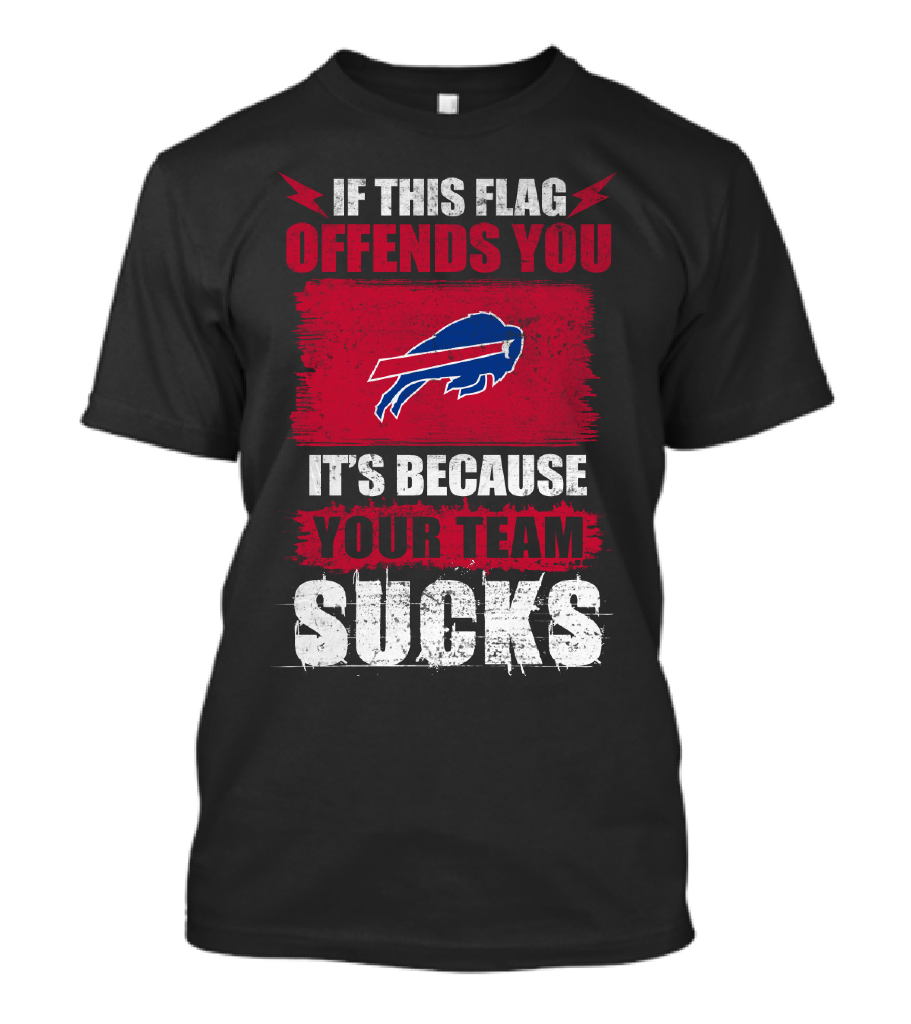 Buffalo Bills If This Flag Offends You It's Because Your Team Sucks T-Shirt