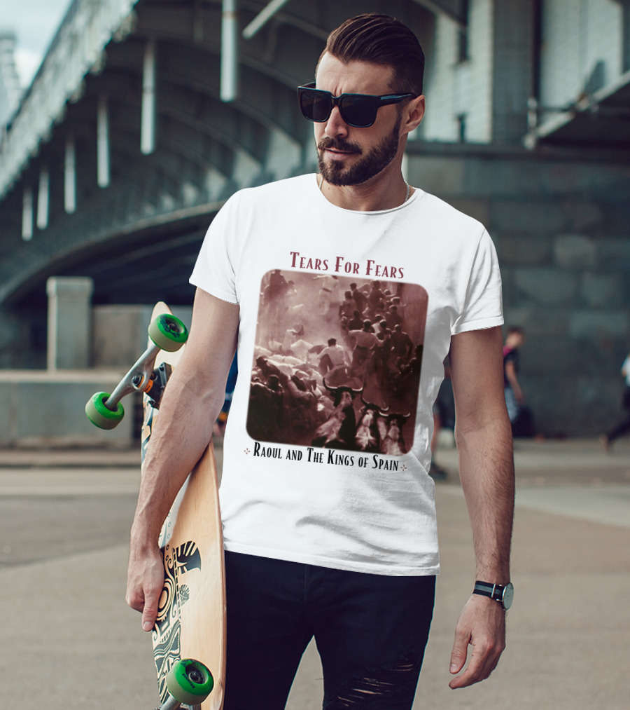 Tears For Fears Raoul And The Kings Of Spain T-Shirt