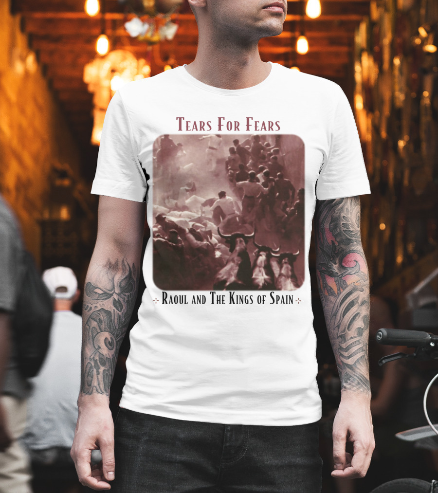 Tears For Fears Raoul And The Kings Of Spain T-Shirt