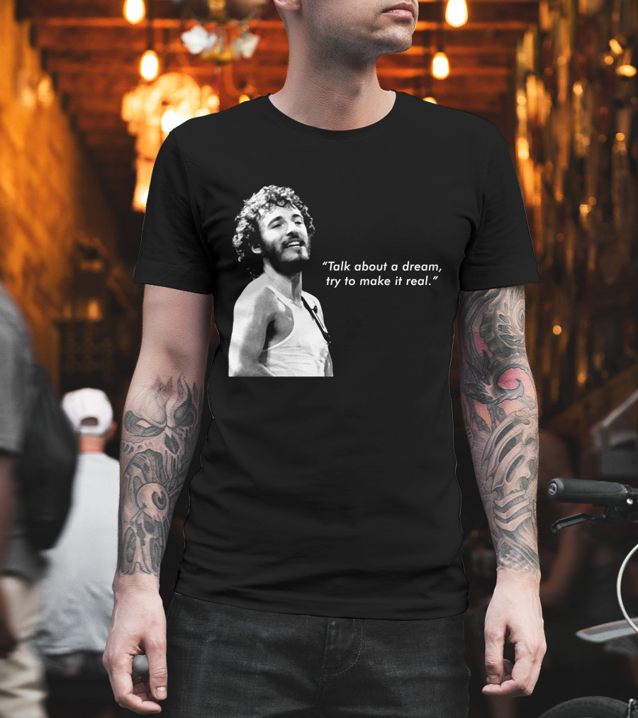 Talk About A Dream Try To Make It Real Brs T-Shirt