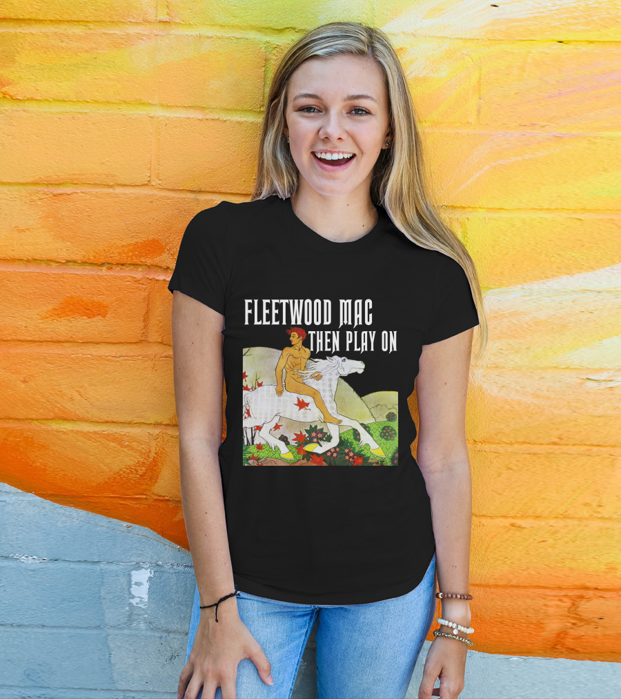 Fleetwood Mac Then Play On T-Shirt