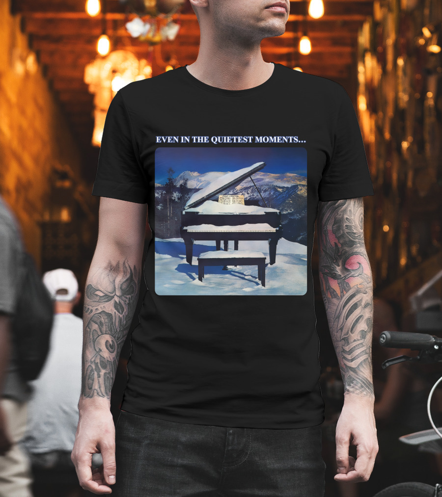 Even In The Quietest Moments Snow-Covered Mountain Piano Scene T-Shirt