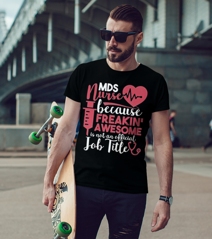 MDS Nurse Because Freakin' Awesome Is Not An Official Job Title With Heartbeat And Syringe Graphics T-Shirt