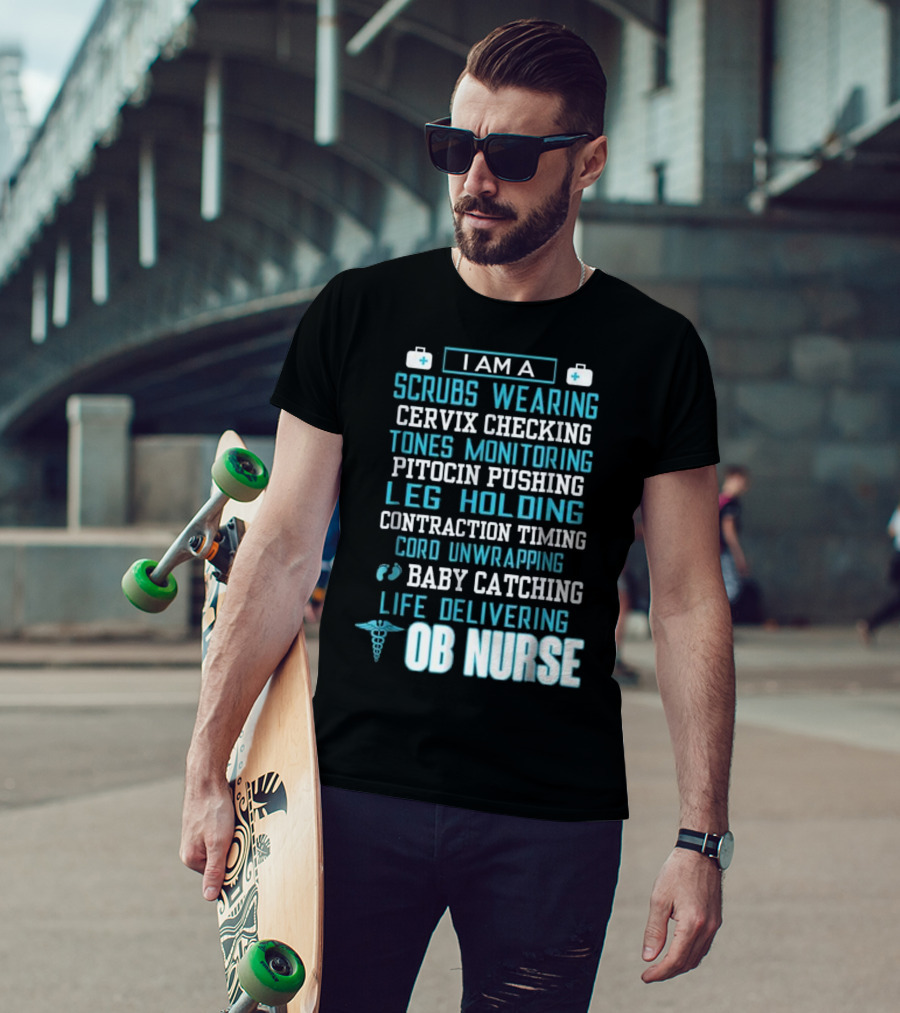 I Am A Scrubs Wearing Baby Catching Life Delivering OB Nurse T-Shirt