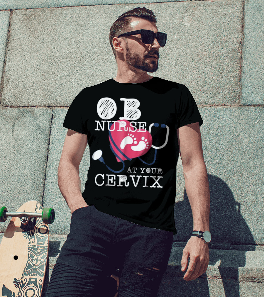 OB Nurse At Your Cervix Funny Baby Delivery Labor T-Shirt