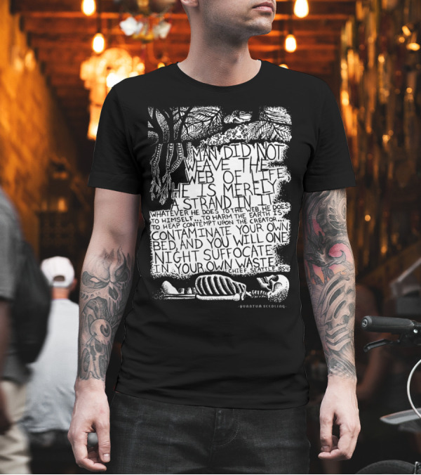 Chief Seattle 1854 Weave of Life Web Contaminate Suffocate Quote Quantum Seedling T-Shirt Chief Seattle 1854 Weave of Life Web Contaminate Suffocate Quote Quantum Seedling T-Shirt