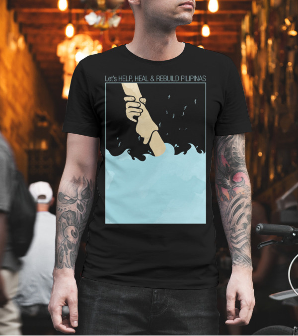 Let's Help, Heal and Rebuild Pilipinas Helping Hand By Mitch Dosdos T-Shirt Let's Help, Heal and Rebuild Pilipinas Helping Hand By Mitch Dosdos T-Shirt