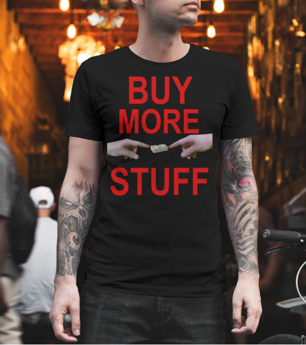 BUY MORE STUFF Dollar Exchange Hands Pair T-Shirt BUY MORE STUFF Dollar Exchange Hands Pair T-Shirt