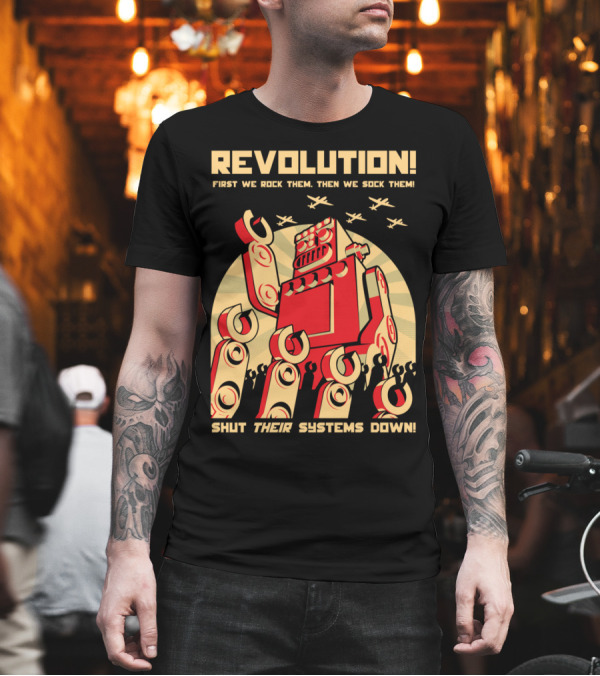 Revolution First We Rock Them Then We Sock Them Shut Their Systems Down T-Shirt Revolution First We Rock Them Then We Sock Them Shut Their Systems Down T-Shirt