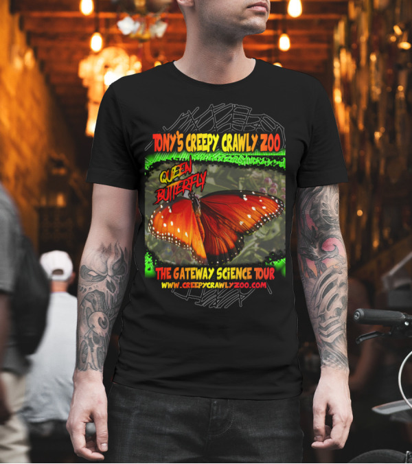 TONY'S CREEPY CRAWLY ZOO QUEEN BUTTERFLY THE GATEWAY SCIENCE TOUR WWW.CREEPYCRAWLYZOO.COM T-Shirt TONY'S CREEPY CRAWLY ZOO QUEEN BUTTERFLY THE GATEWAY SCIENCE TOUR WWW.CREEPYCRAWLYZOO.COM T-Shirt
