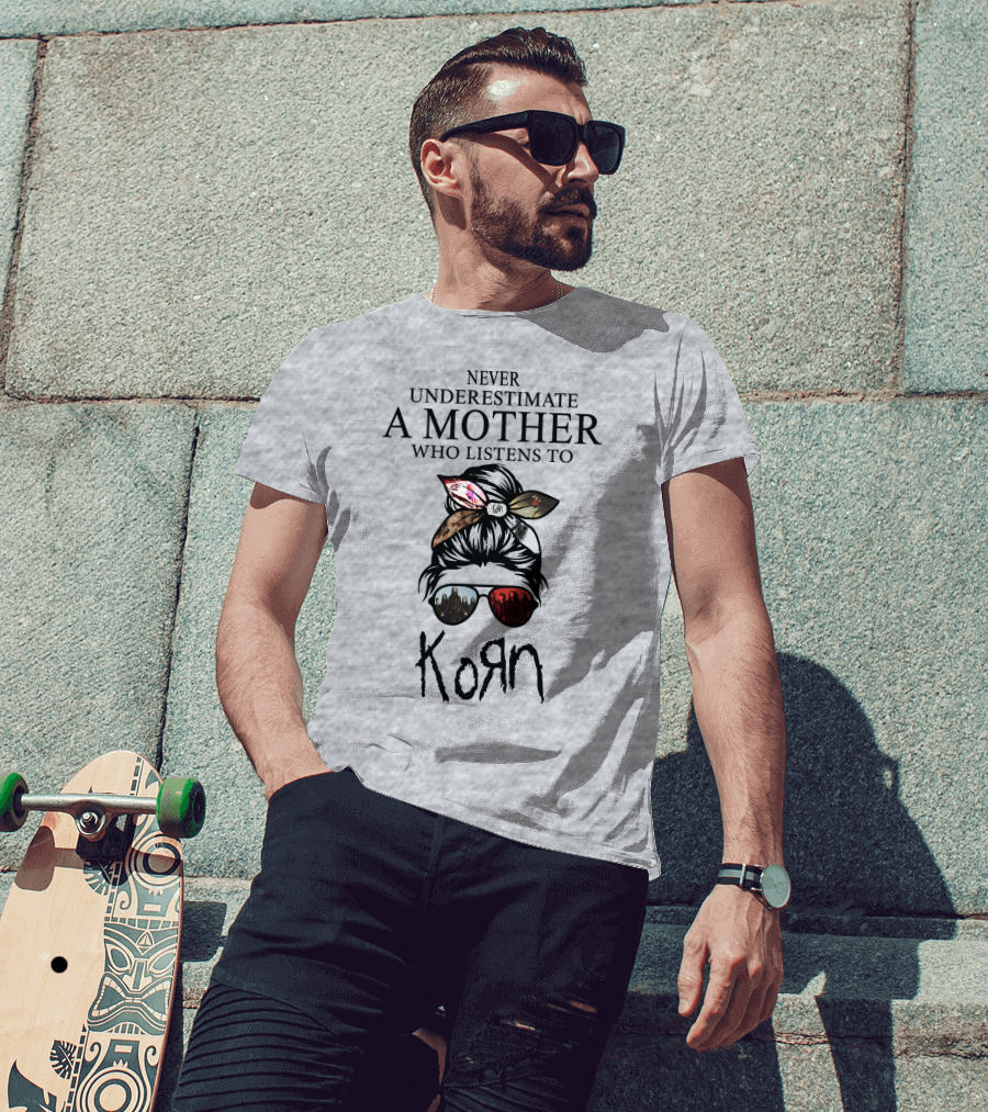 Never Underestimate A Mother Who Listens To Korn T-Shirt