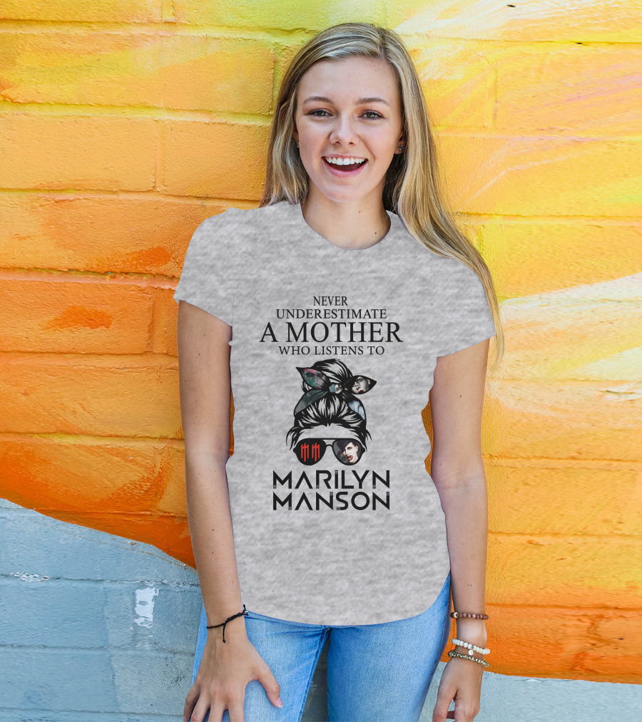 Never Underestimate A Mother Who Listens To Marilyn Manson T-Shirt